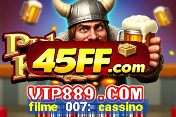 filme 007: cassino royale completo dublado